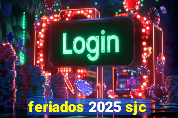 feriados 2025 sjc